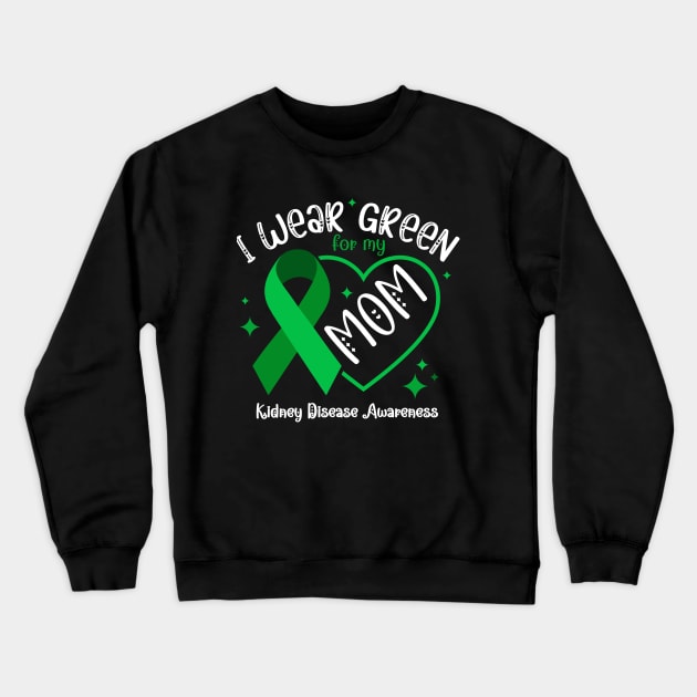 I wear Green for my Mom Funny Kidney Disease Awareness Crewneck Sweatshirt by Emouran